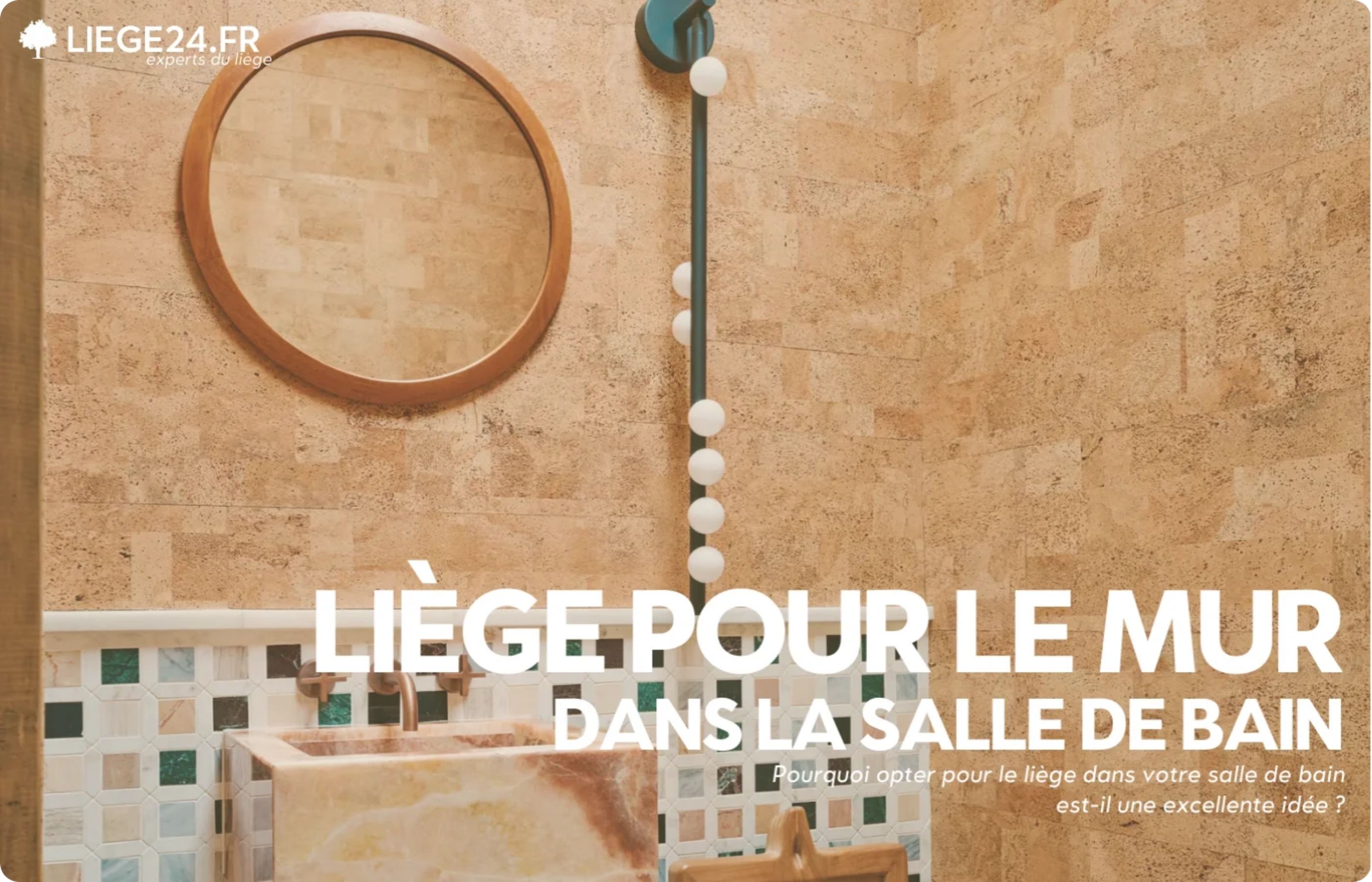 Pourquoi opter pour le lige dans votre salle de bain est-il une excellente ide ? Pourquoi opter pour le lige dans votre salle de bain est-il une excellente ide ?